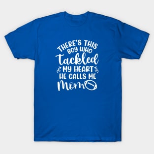 There's This Boy Who Tackled My Heart He Calls Me Mom Football Cute Funny T-Shirt